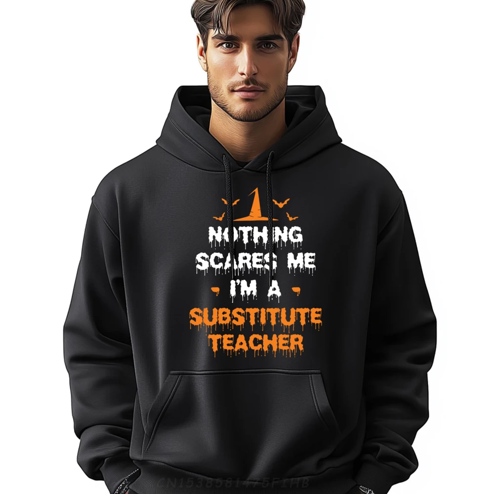 

Nothing Scares Me I M A Substitute Teacher Halloween Luxury Clothing Hoodie Man Chinese Style