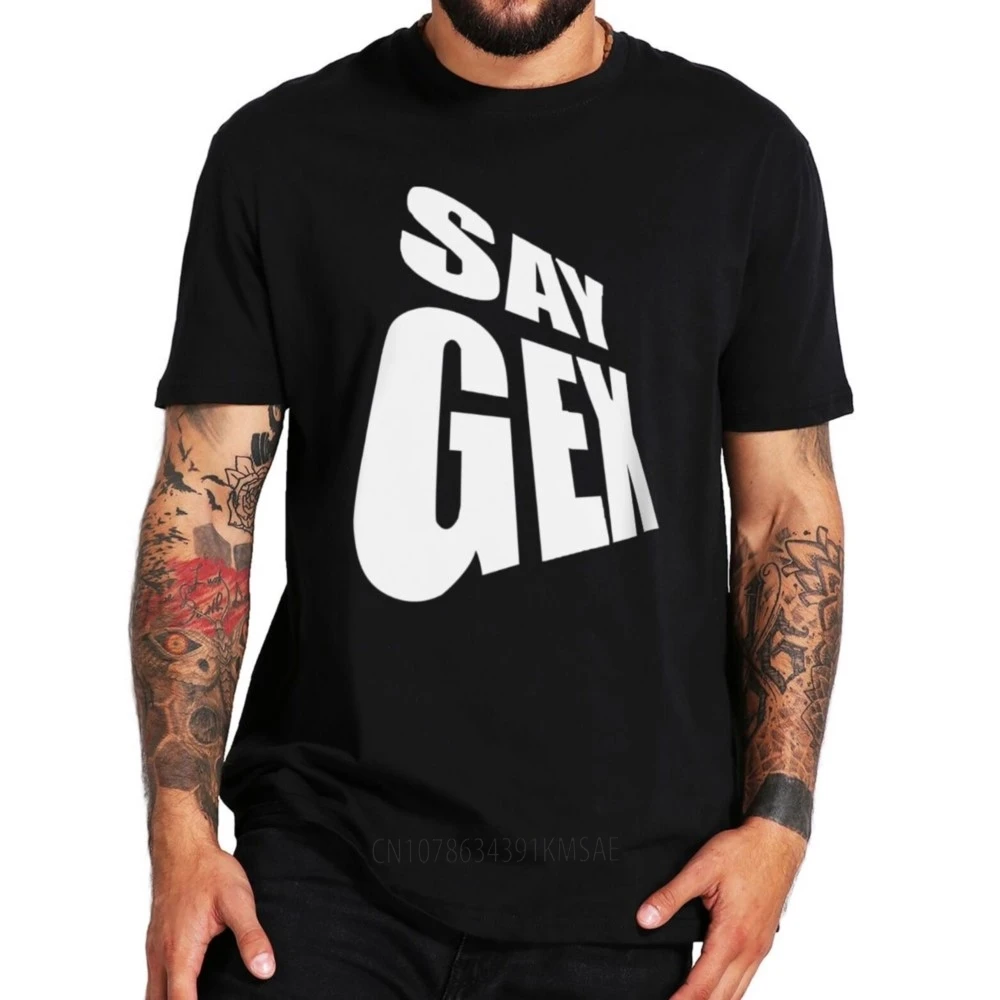 Say Gex Meme T Shirt Humor Slang Trend Y2k Short Sleeve  Cotton Unisex Summer Casual T-shirts EU Size