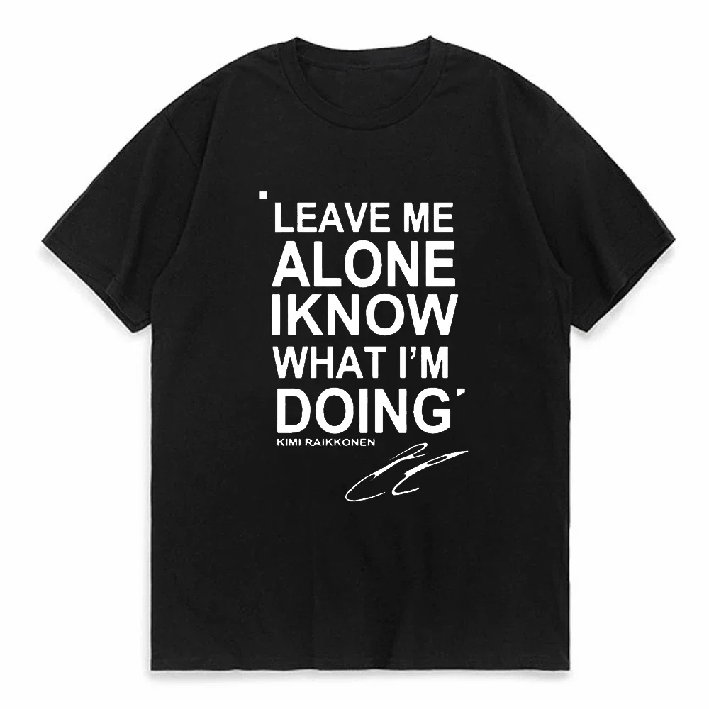 LEAVE ME ALONE I KNOW WHAT I AM DOING KIMI RAIKKONEN Print T-shirt Mens Casual Women Clothing Tops Tees