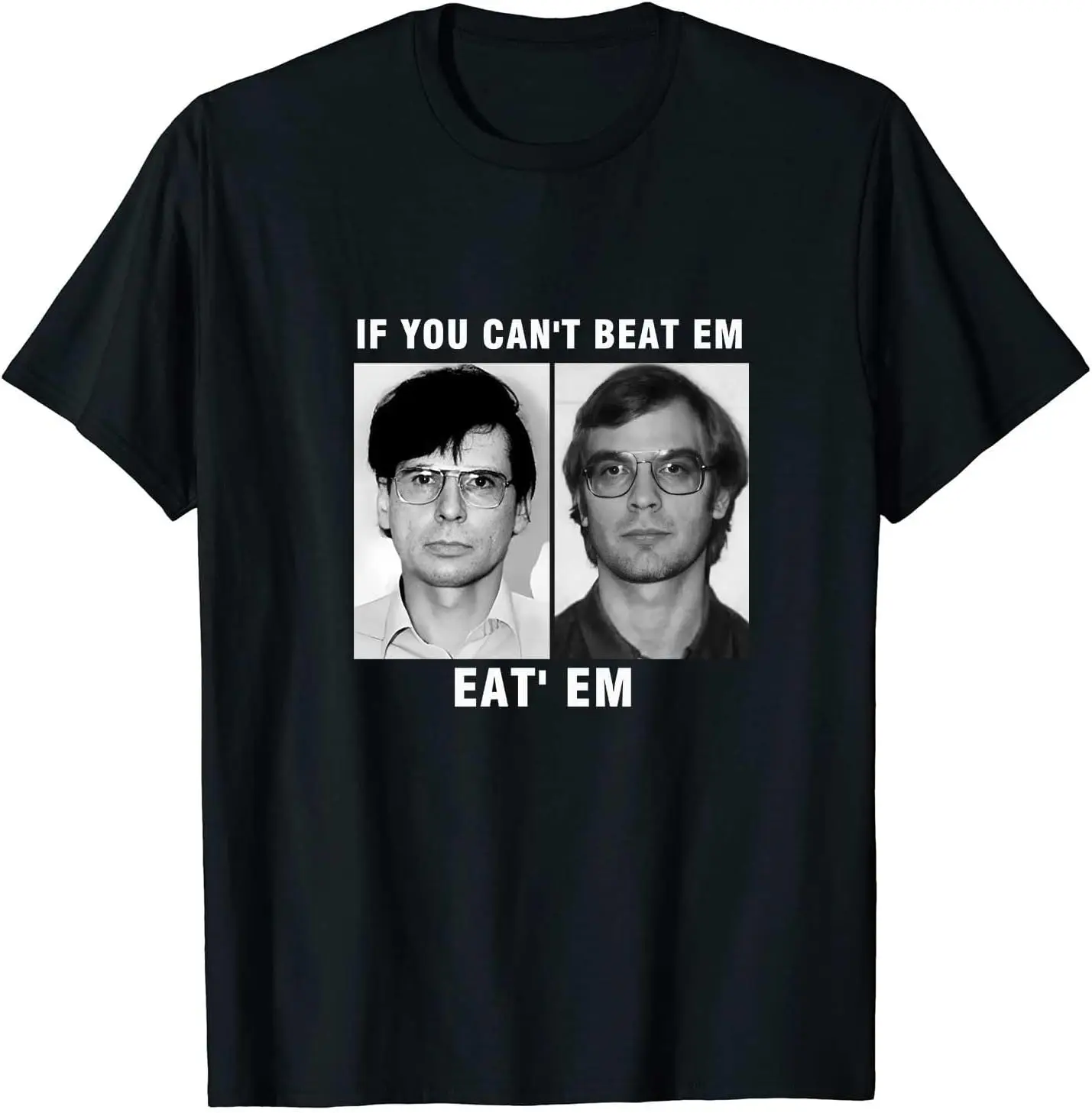 Dennis Nilsen Jeffrey Dahmer If You Can't Beat Em, Eat' Em Shirt