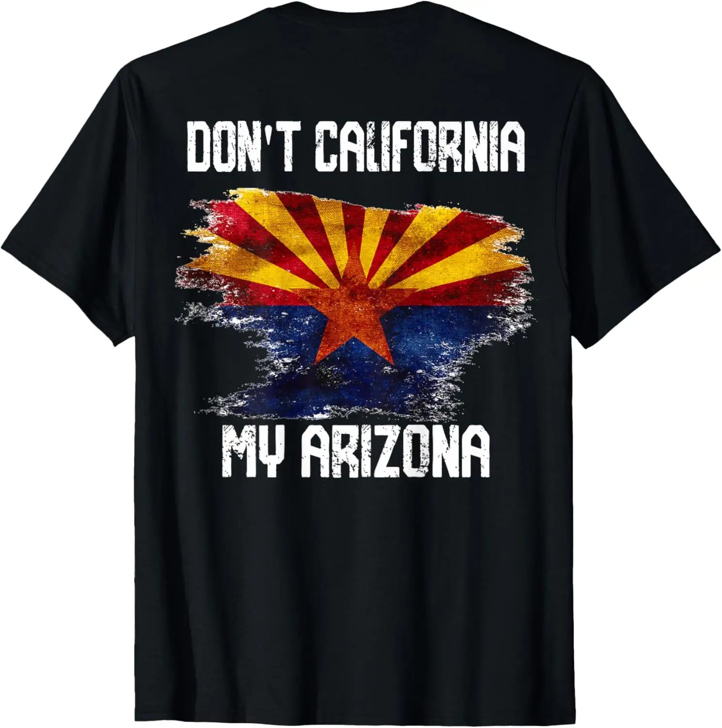 Vintage Distressed Flag Don't California My Arizona On Back T-Shirt