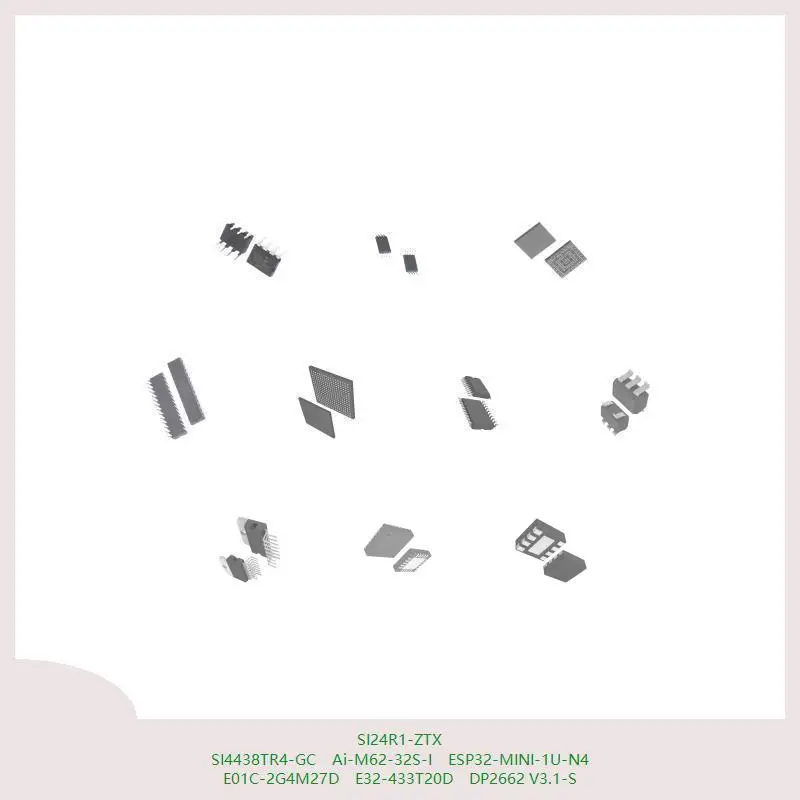 SI24R1-ZTX SI4438TR4-GC Ai-M62-32S-I ESP32-MINI-1U-N4 E01C-2G4M27D E32-433T20D DP2662 V3.1-S