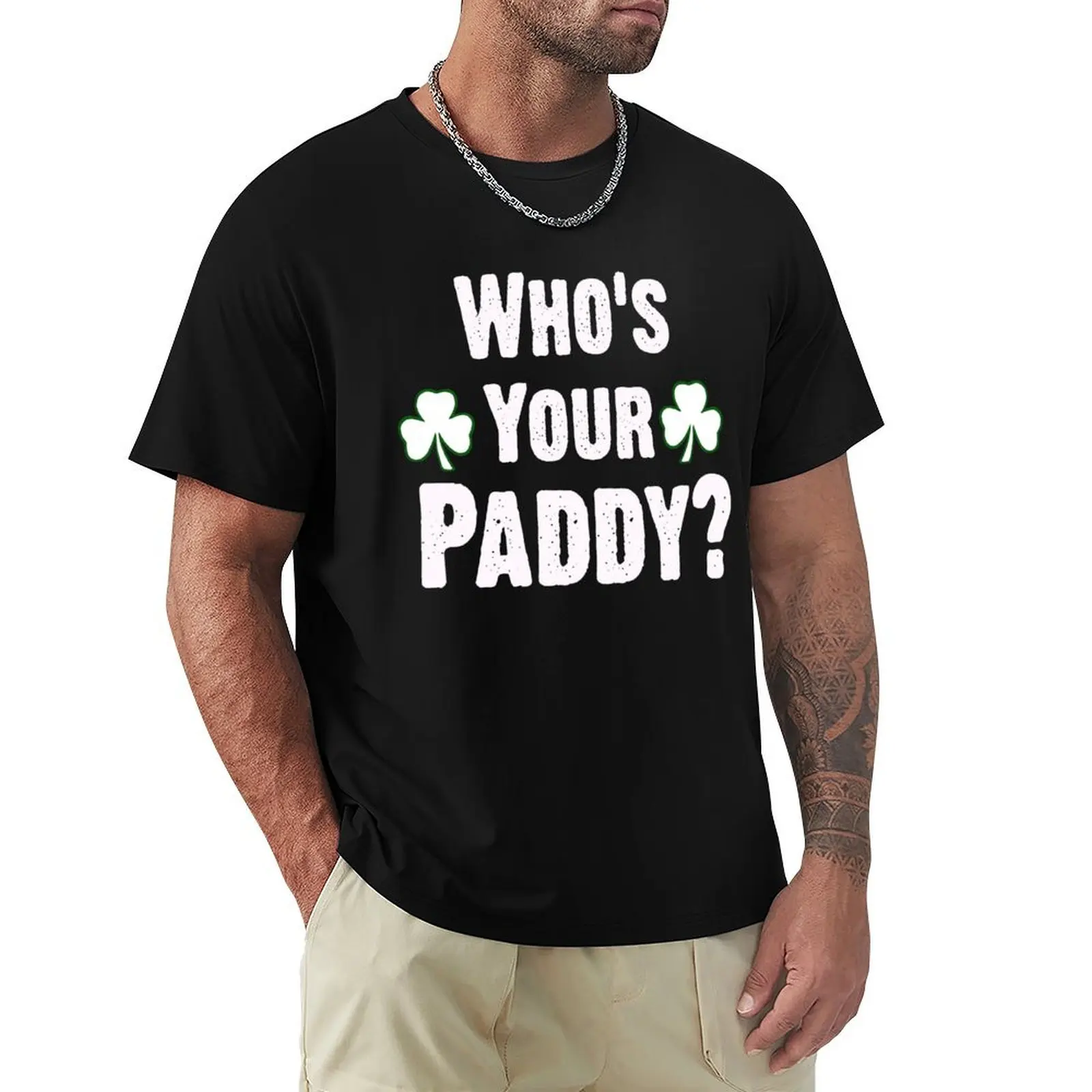 

Who Is Your Paddy. Funny St Patricks Day T-Shirt Blouse funny shirt cotton Men's t shirts