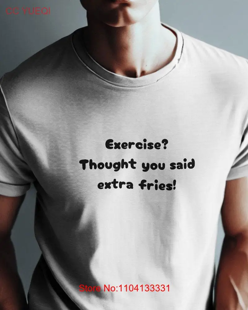 

Exercise Thought You Said Extra Fries T shirt Trendy Funny Saying Food Lovers Unique For Foodie Sarcastic
