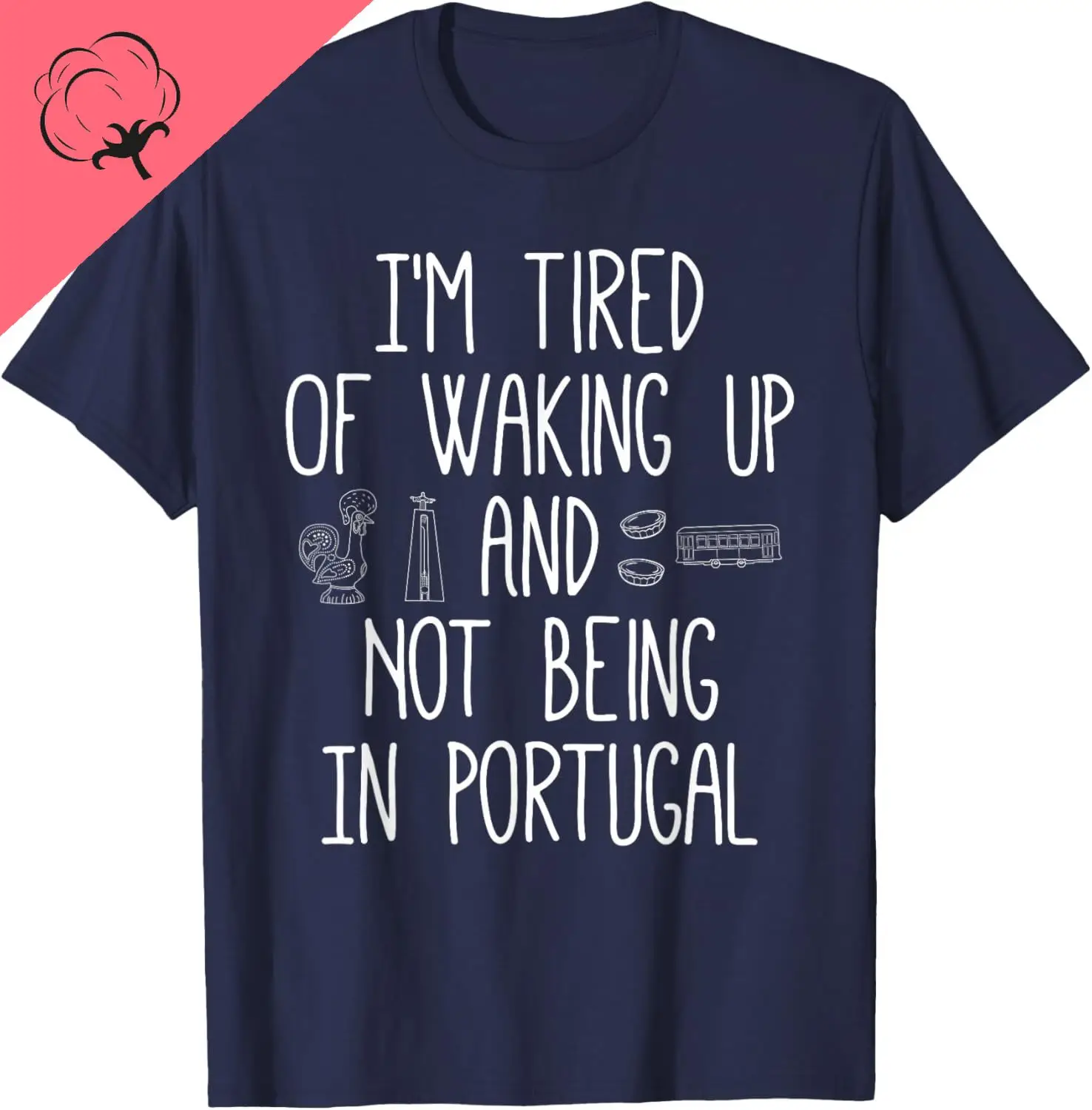 I’m Tired of Waking Up and Not Being in Portugal T-Shirt Cotton Print Original Design Gifts T Shirts Camisas Streetwear