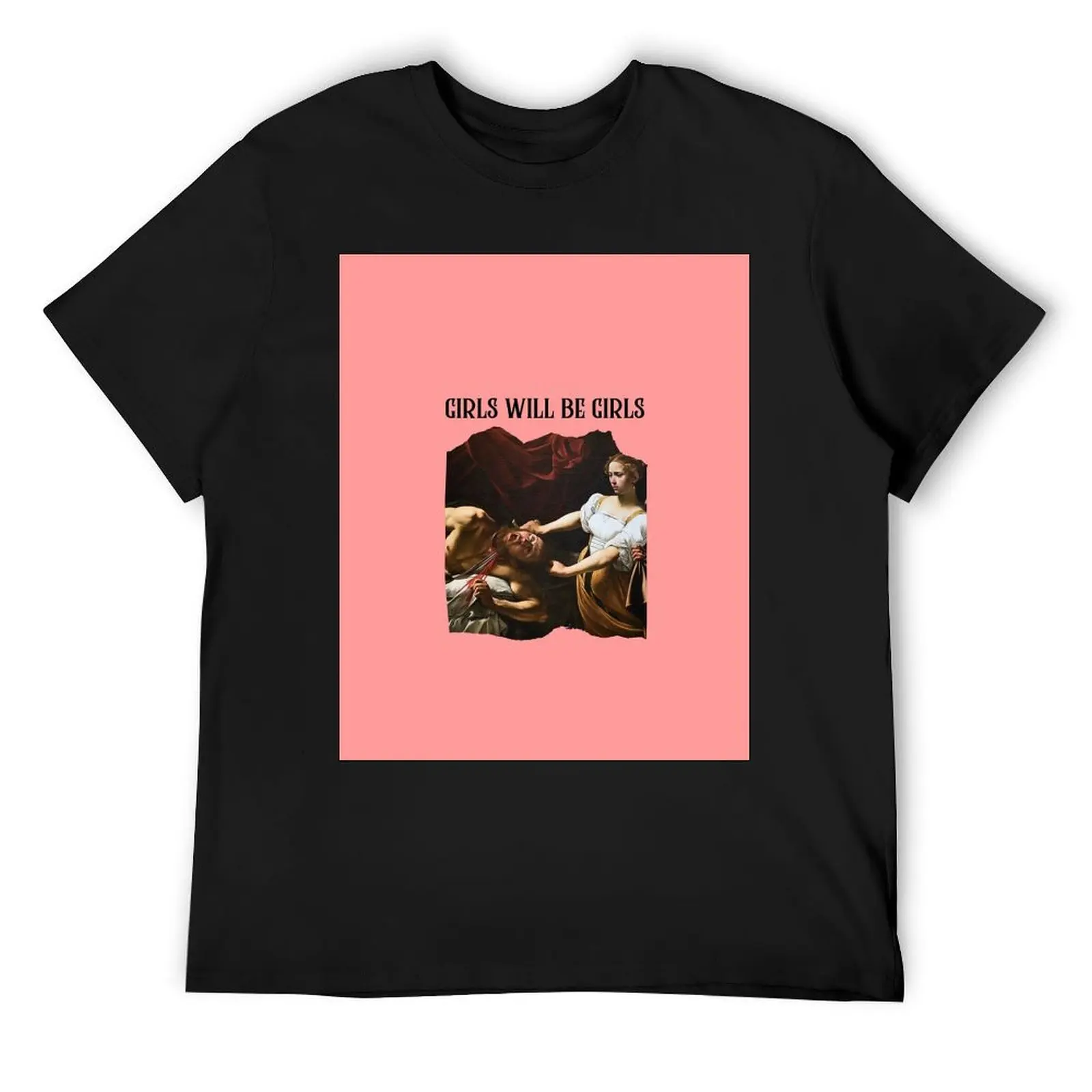 

Girls will be girls - the power of feminine rage T-Shirt Aesthetic clothing shirts graphic tee baggy shirts t shirts for men
