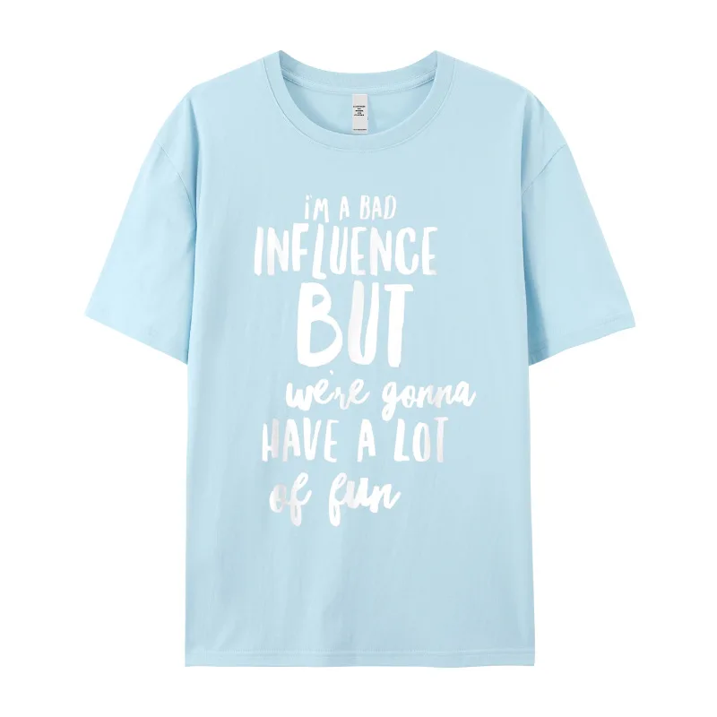Im A Bad Influence But Tshirts Gift Idea Street Labor Day Tops Tees Short Sleeve Classic Casual Tee Shirt Round Neck 100% Cotton