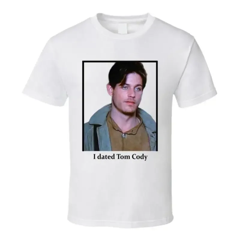 I Dated Tom Cody T Shirt