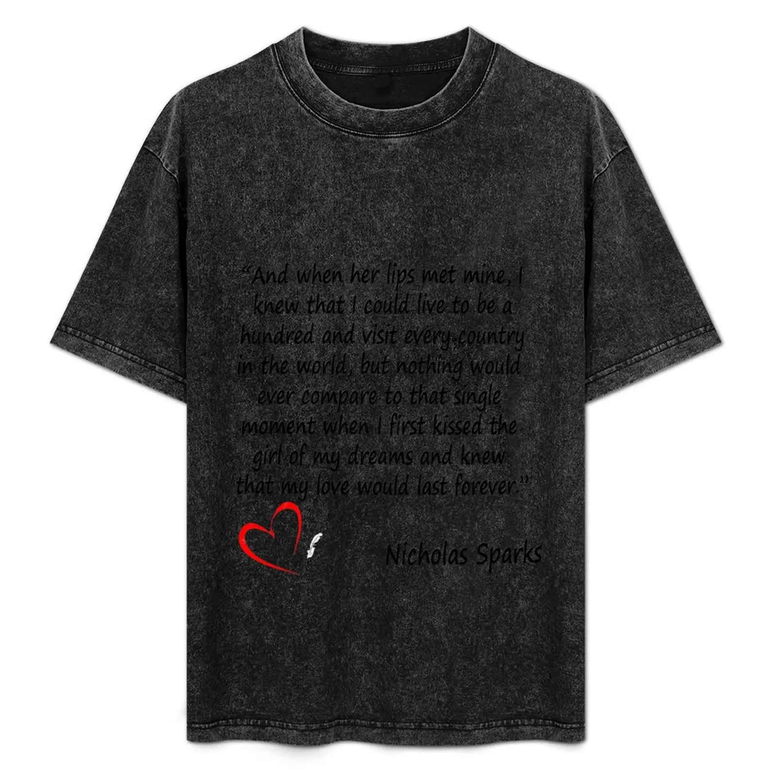 Nicholas Sparks - And when her lips met mine, I knew that I could live to be a hundred and visit every country in the wo T-Shirt