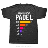 Funny Why I Lose At Padel Funny Paddle Tennis Players Fans T-shirt Men Clothing Summer Casual T Shirt Oversized Cotton Tshirt