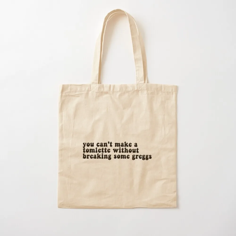 You can_t make a tomlette without breaking some greggs Tote Bag tote bag women Handbags women Big bag women