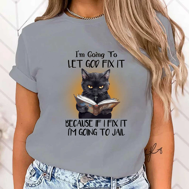 (High Quality T Shirt)Hot Sales Cat I\'M Going To Let God Fix It Because If I Fix It I\'M Going To Jail T Shirts Women Summer tops