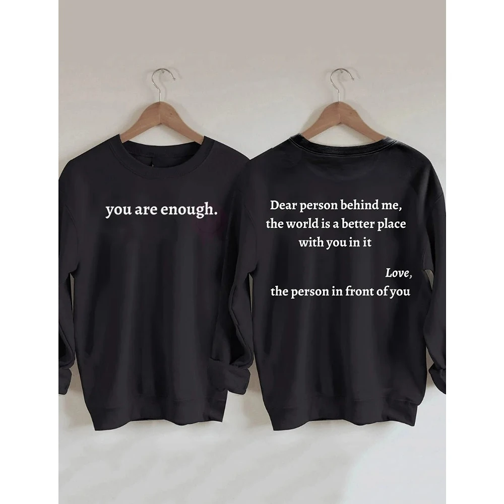 Women's You Are Enough. Dear Person Behind Me,The World Is A Better Place With You In It Printed Cute Long Sleeves Sweatshirt