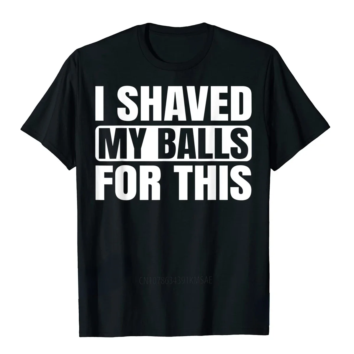 I Shaved My Balls for This Funny Gift T-Shirt Boy Black Humor Printed T-Shirts Tops Tees Men Newest Casual Graphic Tshirts