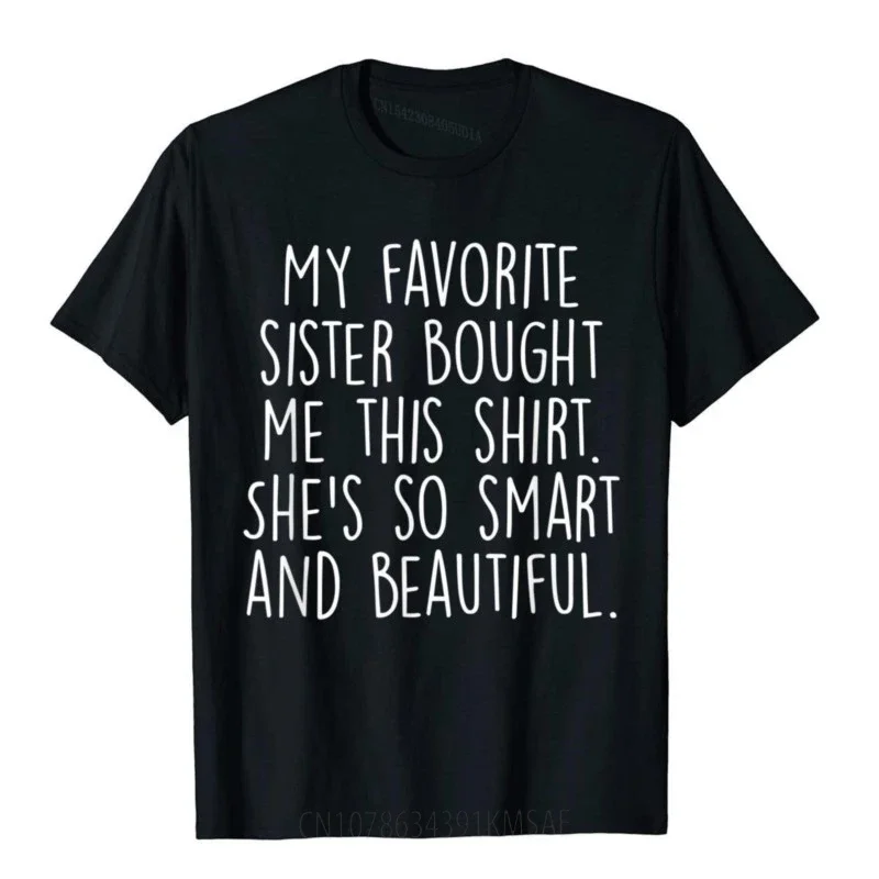 My Favorite Sister Bought Me This Funny Brother Gift T-Shirt NoveltyCustomized Tops Shirt New Design Cotton Men Top T-Shirts