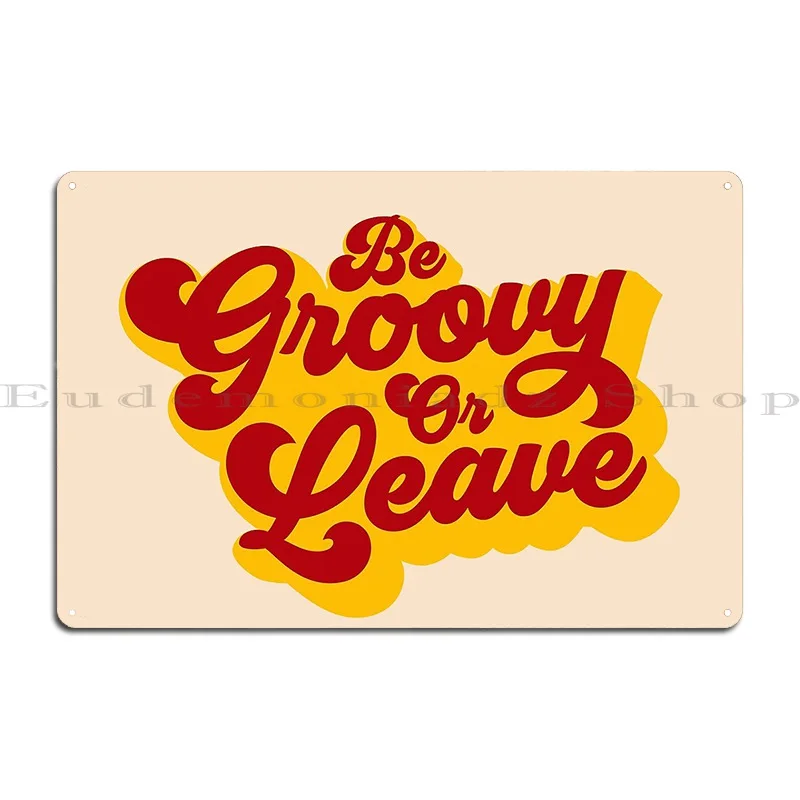 Be Groovy Or Leave Metal Plaque Poster Living Room Create Wall Plaque Classic Designer Tin Sign Poster