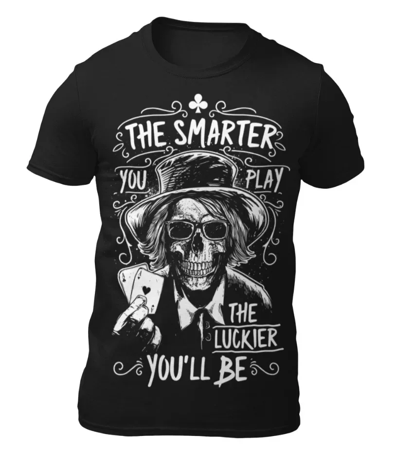 The Smarter You Play The Luckier You'll Be - Skull Mens T-Shirt -Womens T-Shirt High Quality 100%Cotton Short Sleeve