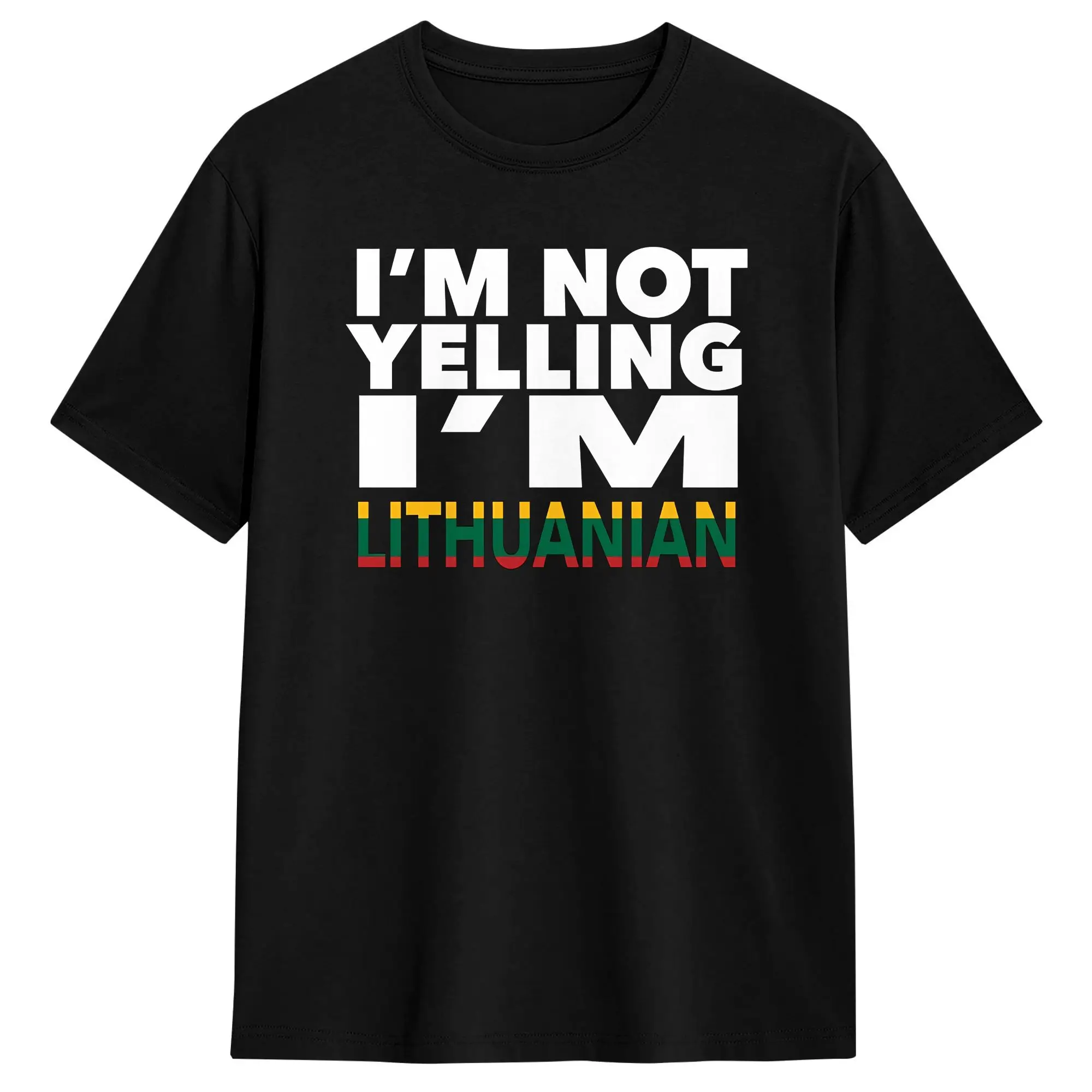 Humor Lithuanian I'm Not Yelling I'm Lithuanian T-Shirt Men O Neck 100% Cotton T Shirt  Short Sleeve Tee Shirt Plus Size Clothes
