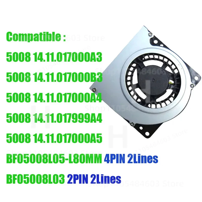 

Compatible 5008 14.11.017000A3 14.11.017000B3 14.11.017000A4 14.11.017999A4 14.11.017000A5 BF05008L05-L80MM BF05008L03 DC5V Fan