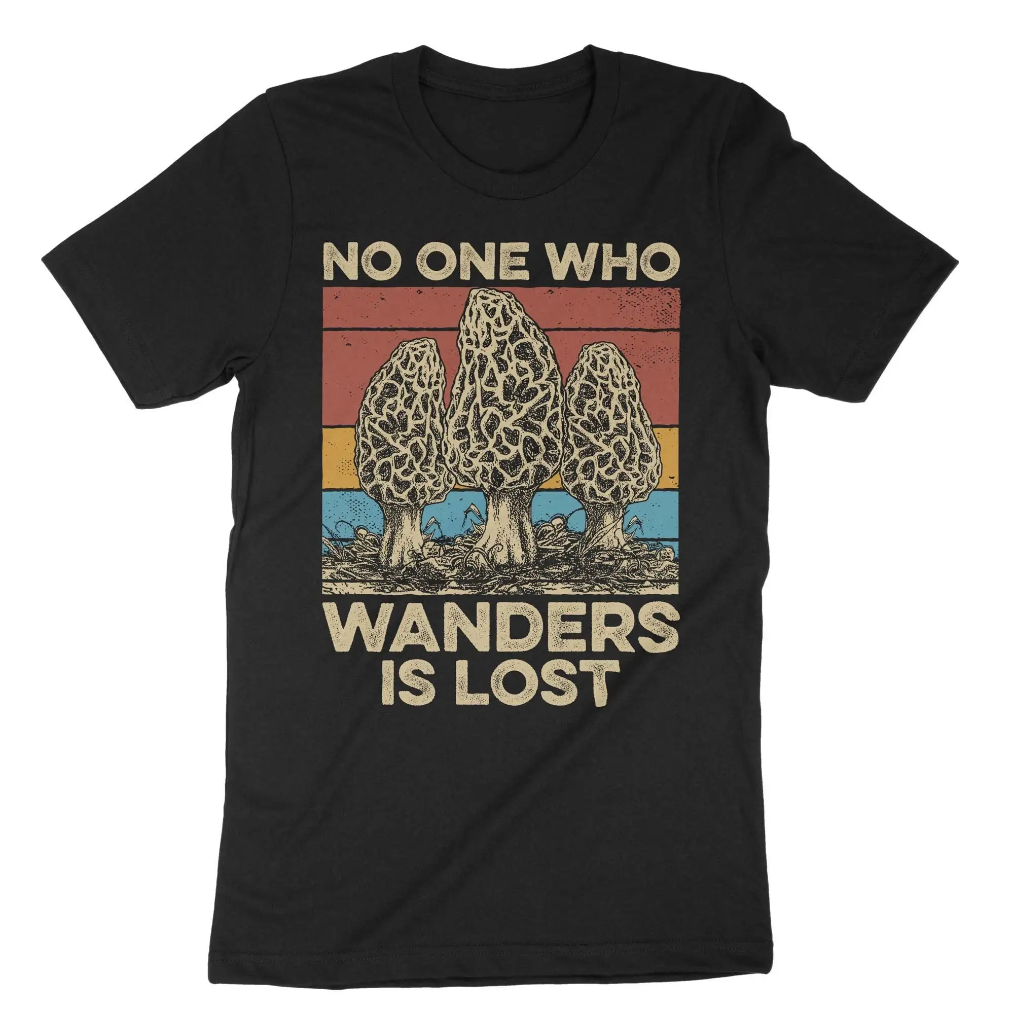 No One Who Wanders Is Lost Fungi T Shirt Mycelium Mushroom Man I Love