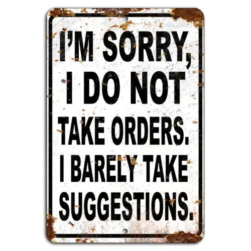 I;m Sorry I Do Not Take Orders, I Barely Take Suggestions Rustic Sign-Aluminum