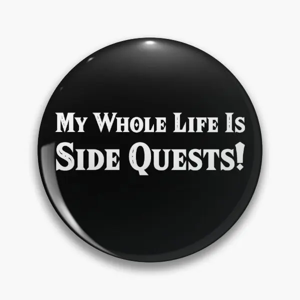 My Whole Life Is Side Quests  Soft Button Pin Decor Lapel Pin Gift Cartoon Metal Lover Creative Funny Fashion Badge Jewelry Cute