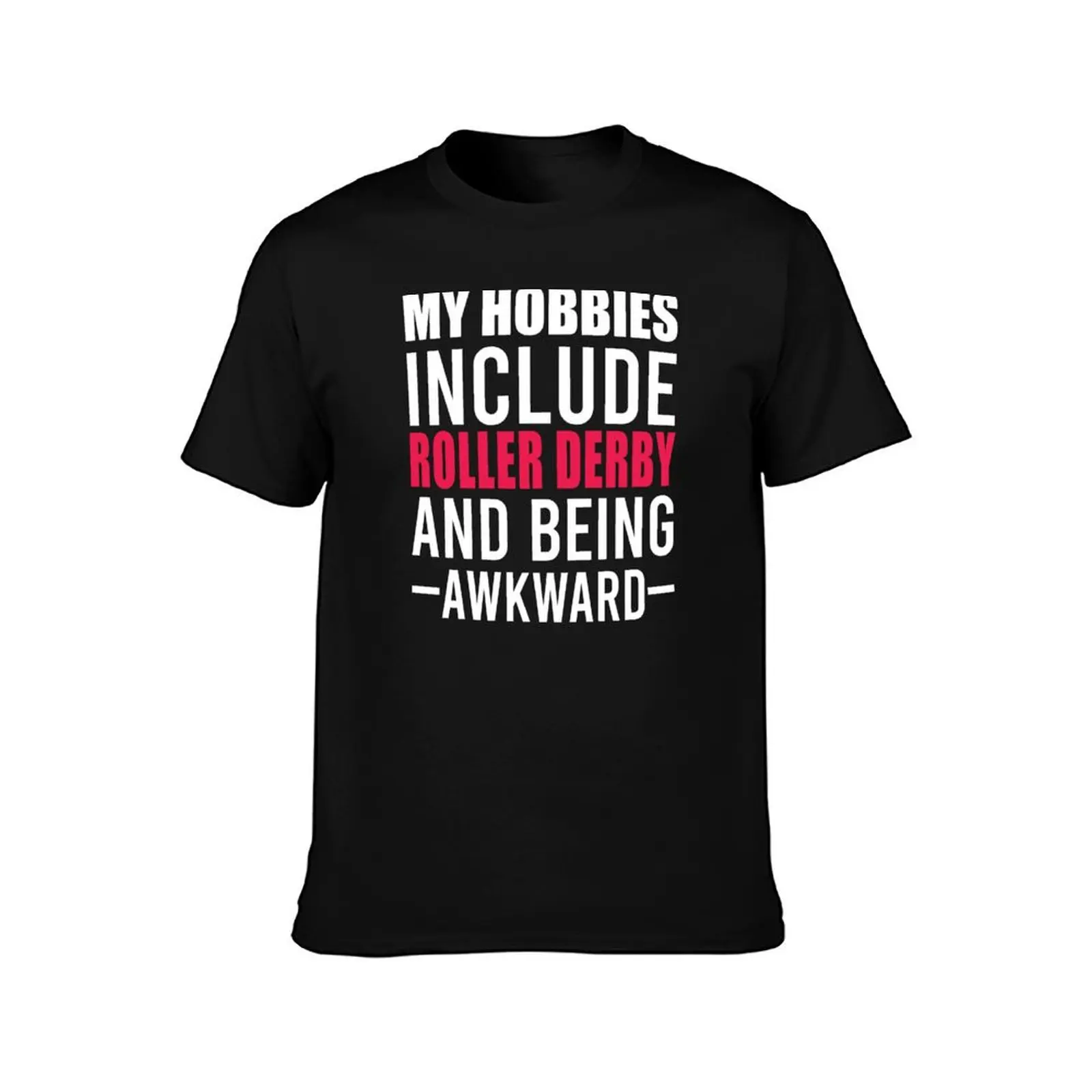 My Hobbies Include Roller Derby T-Shirt Comfortable Work Wear Tee T-Shirt