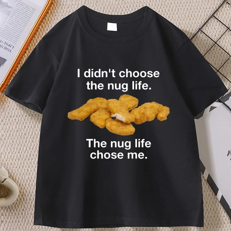 I Didn't Choose The Nug Life Graphic T Shirts Men Women Cotton Short Sleeve Round Neck T-shirt Casual Loose High Qualiaty