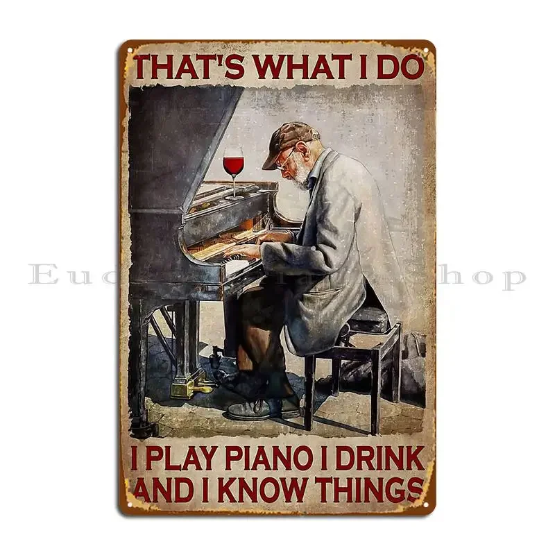 That S What I Do Play Piano Drink And I Know Things Old Man Piano Wine Metal Plaque Poster Wall Custom Tin Sign Poster