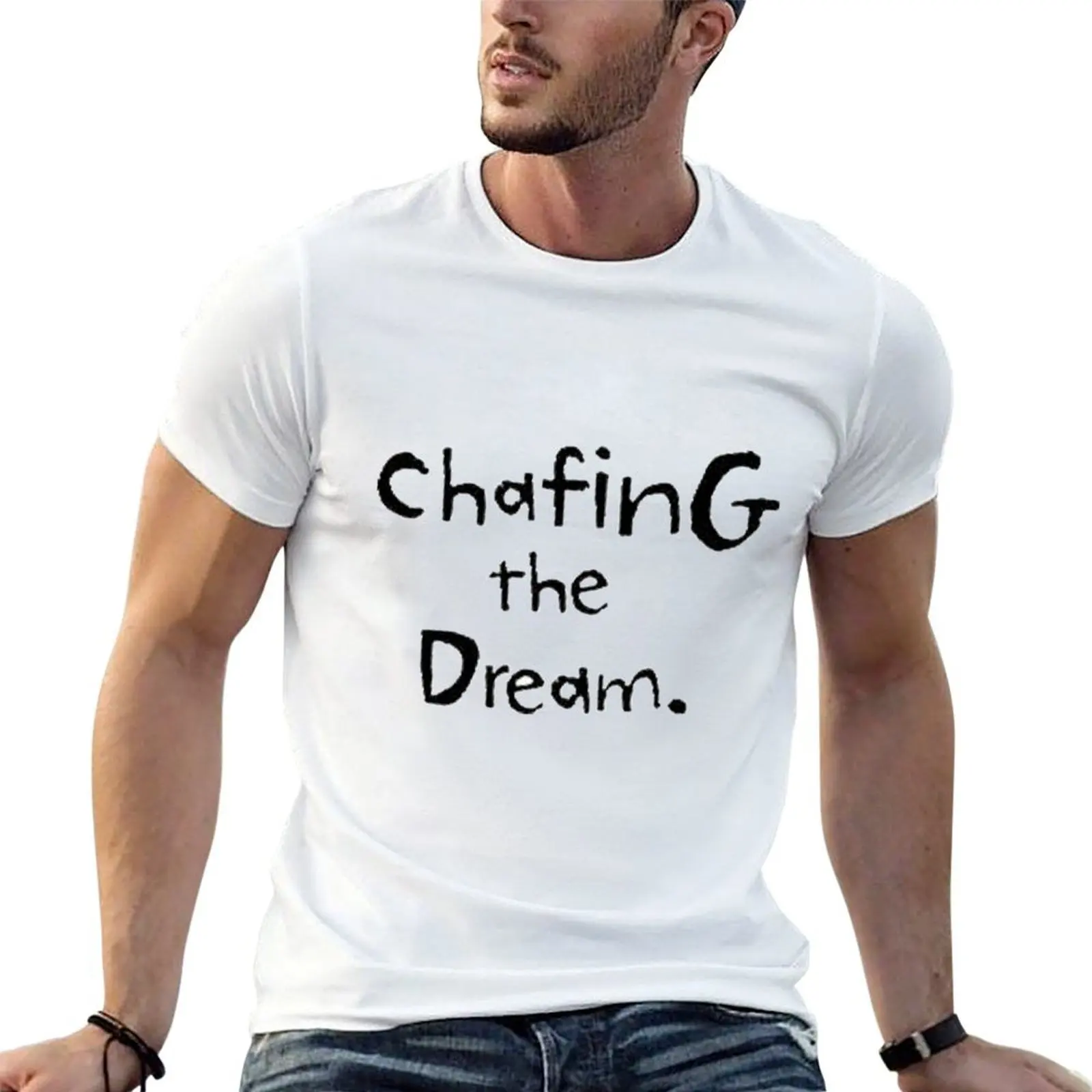 

chafing the dream T-Shirt t shirts with prints t shirts for man graphic funny t shirts for man cotton funny T-Shirt