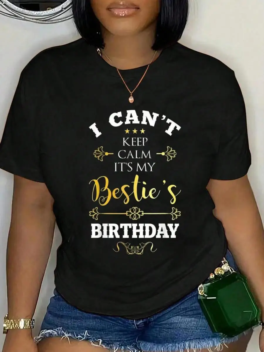 100_ Cotton I Can t Keep Calm It s My Bestie s Birthday Funny BFF Bday T-Shirt Men s Women s Soft Breathable Tee Classic Fashion Summer Tops Prin