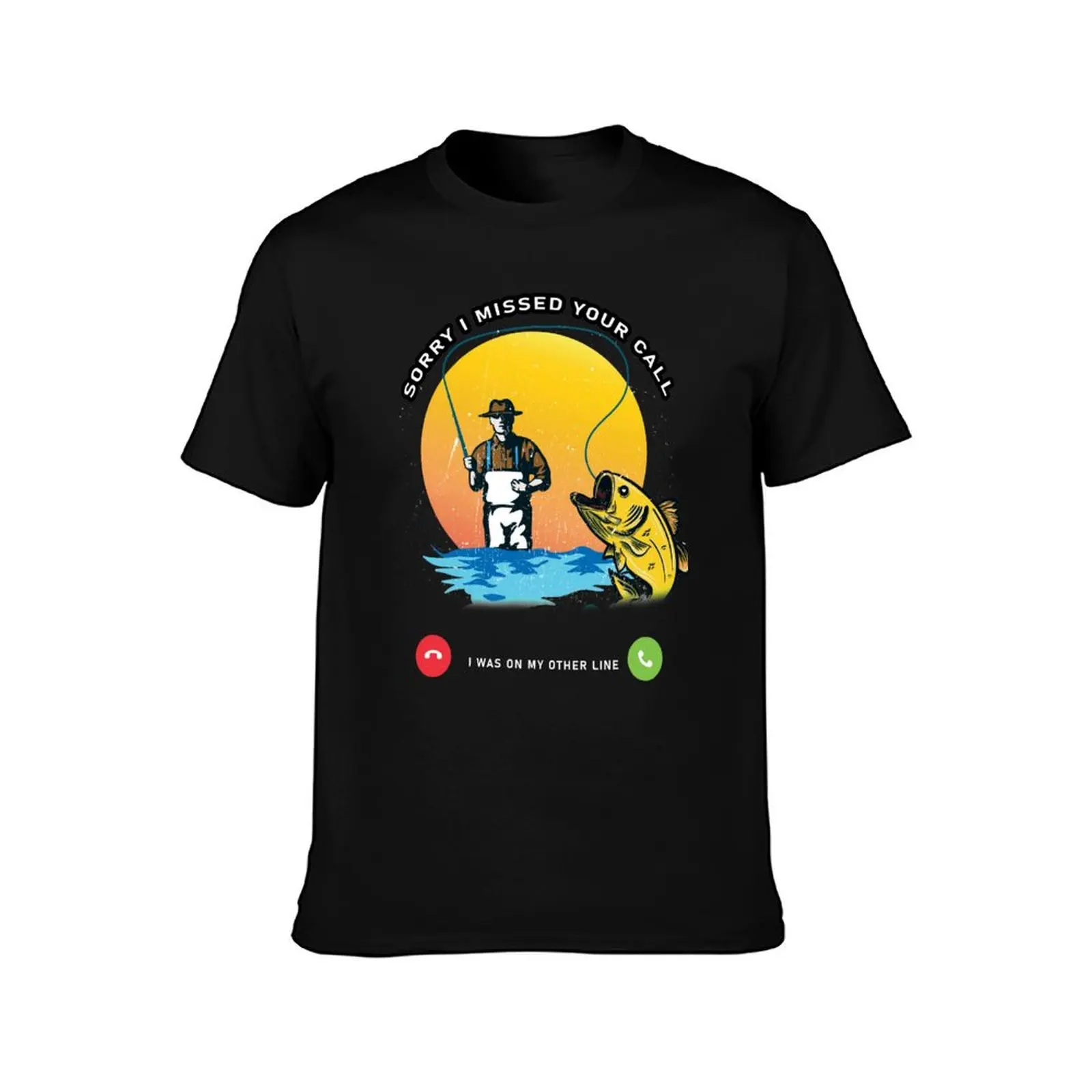 Sorry I Missed Your Call I was On My Other Line Fishing Fisherman T-Shirt Active Wear Sports for Men T-Shirt
