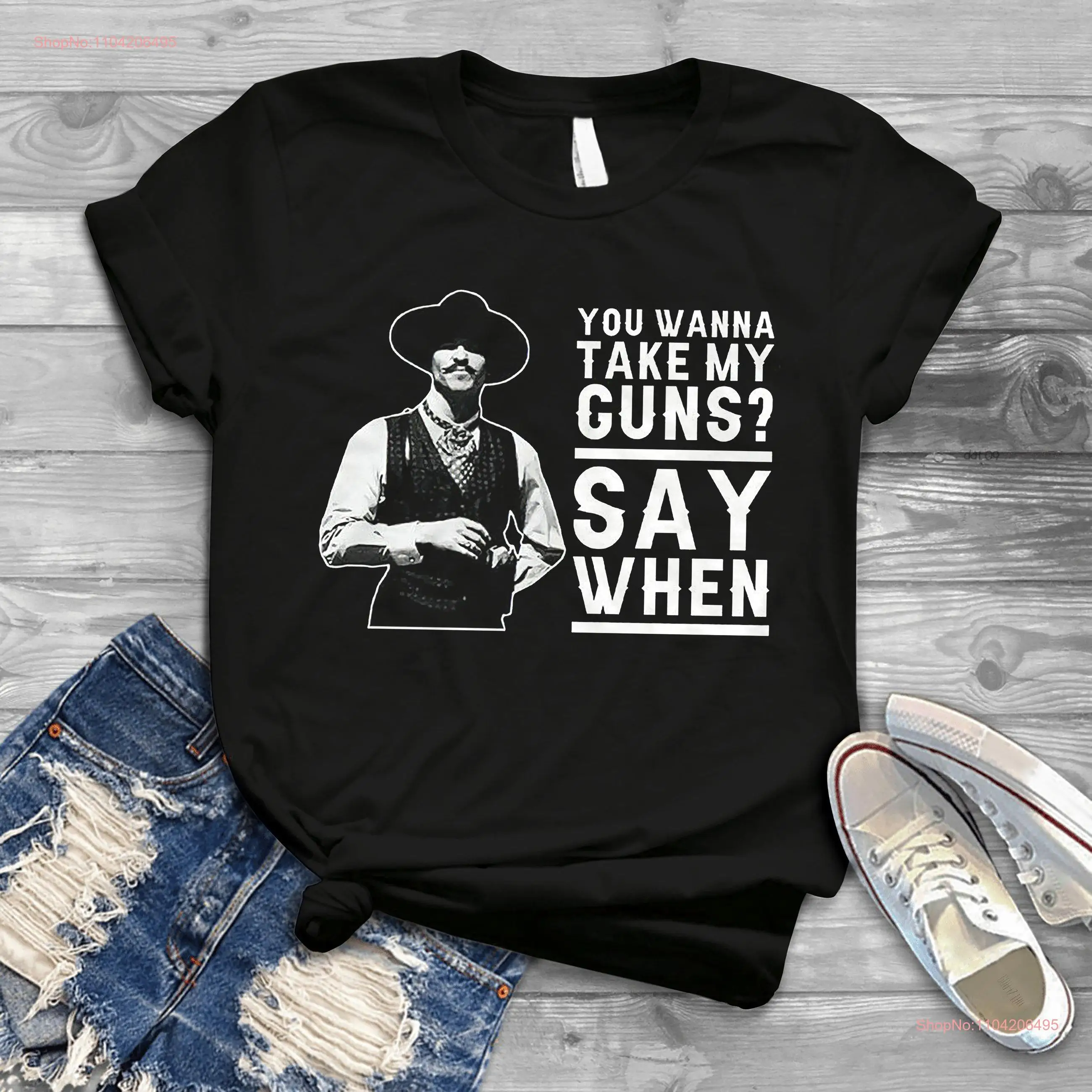 Doc Holliday Tombstone You Wanna Take My Guns Say When Vintage T Shirt Retro For And Your Friends long or short sleeves