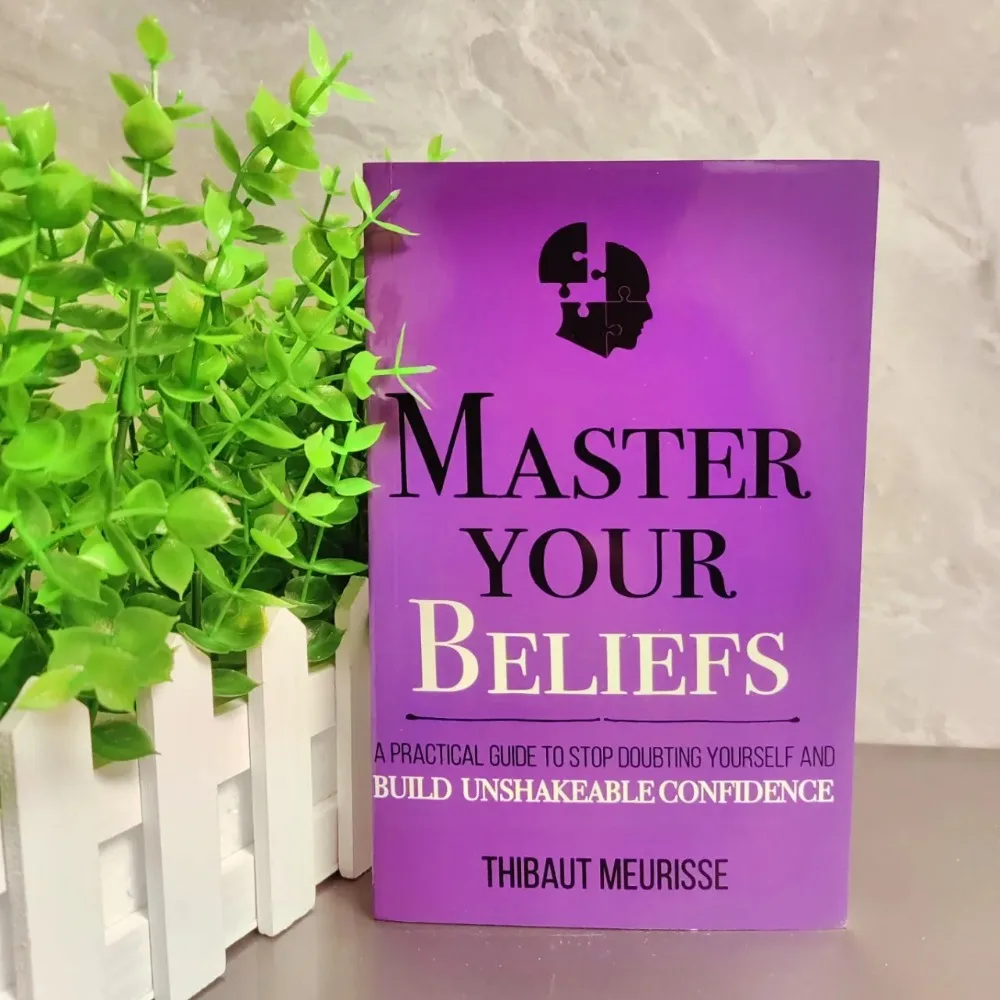 

Master Your Beliefs By Thibaut Meurisse A Practical Guide To Stop Self-Doubt & Build Unshakeable Confidence