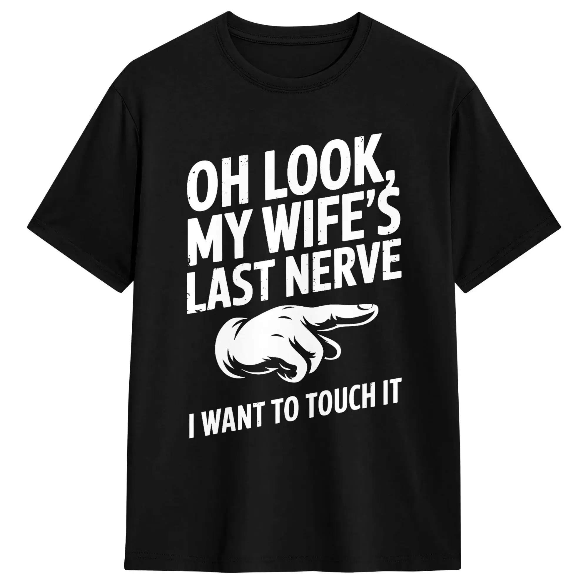 Streetwear T Shirt Beach Oh Look My Wife’s Last Nerve I want To Touch It Hip Hop T-Shirts  Cotton Tshirt for Man Retro Clothes