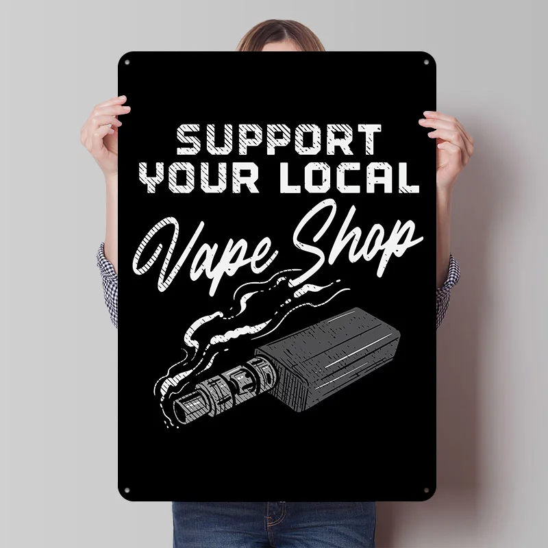 Support Your Local Vape Sh Tinplate Posters Customizable Wall Art Retro Vintage Metal Signs for Home Room Bar Accessories Garden
