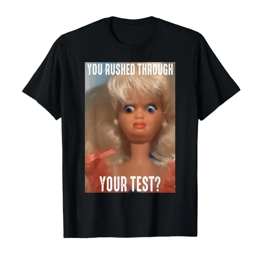 

You Rushed Through Your Test Funny Test Day Doll Face Meme T-shirt For Men Women 100% Cotton T Shirts Short Sleeve Tops 0417-2