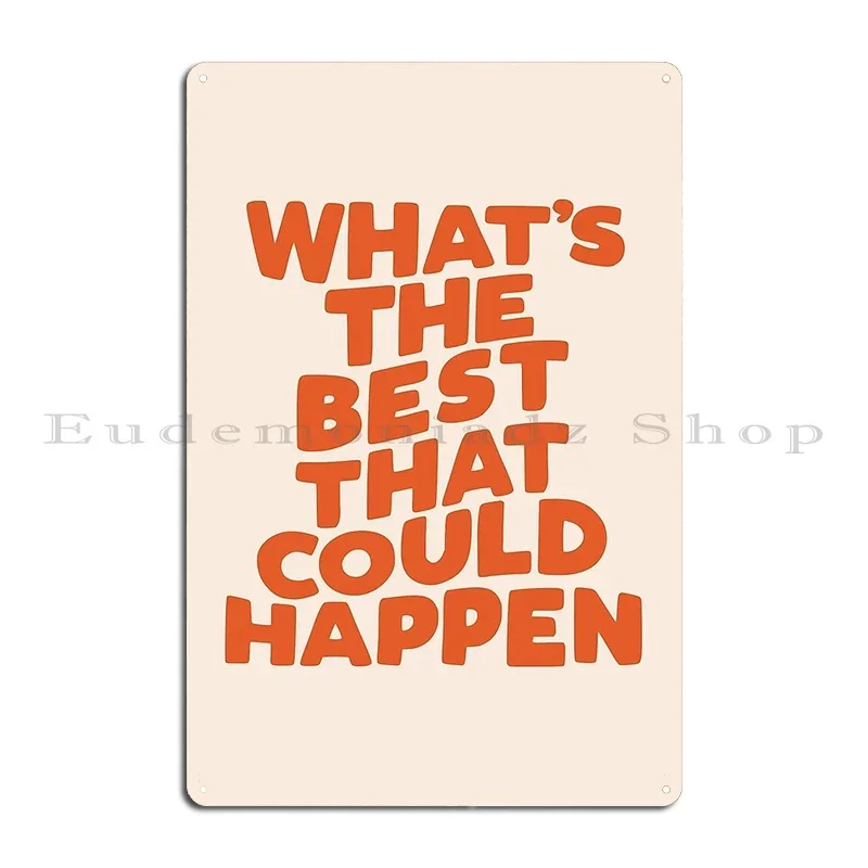 What S The Best That Could Happen Metal Sign Wall Cave Garage Printing Retro Cinema Tin Sign Poster