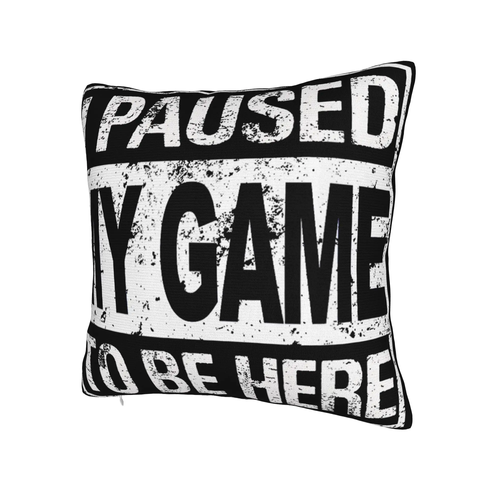 Decorative Pillowcase I Paused My Game To Be Here Merchandise Home  Pillow Case Cover Square Multiple Sizes