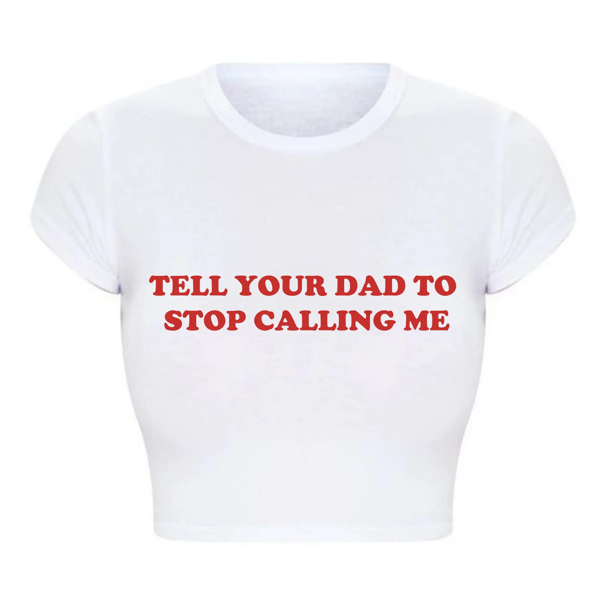 Funny Women Crop Top Crewneck Graphic T Shirt Tell Your Dad To Stop Calling Me Baby Tee Fashion Kawaii Clothes Youth T-shirt