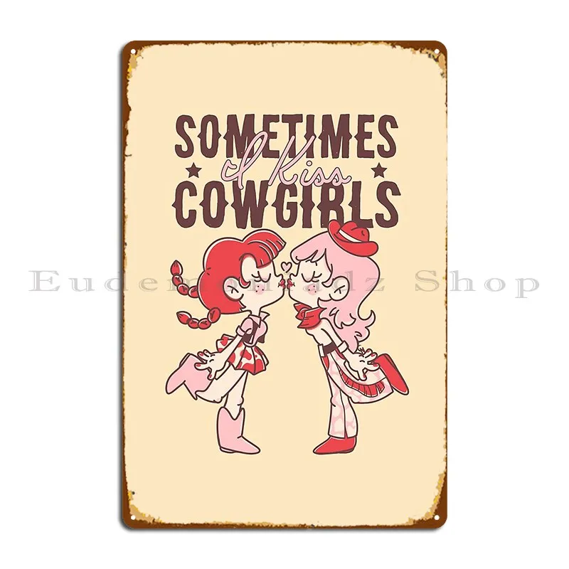 Sometimes I Kiss Cowgirls Metal Sign Club Garage Customize Wall Decor Cinema Tin Sign Poster