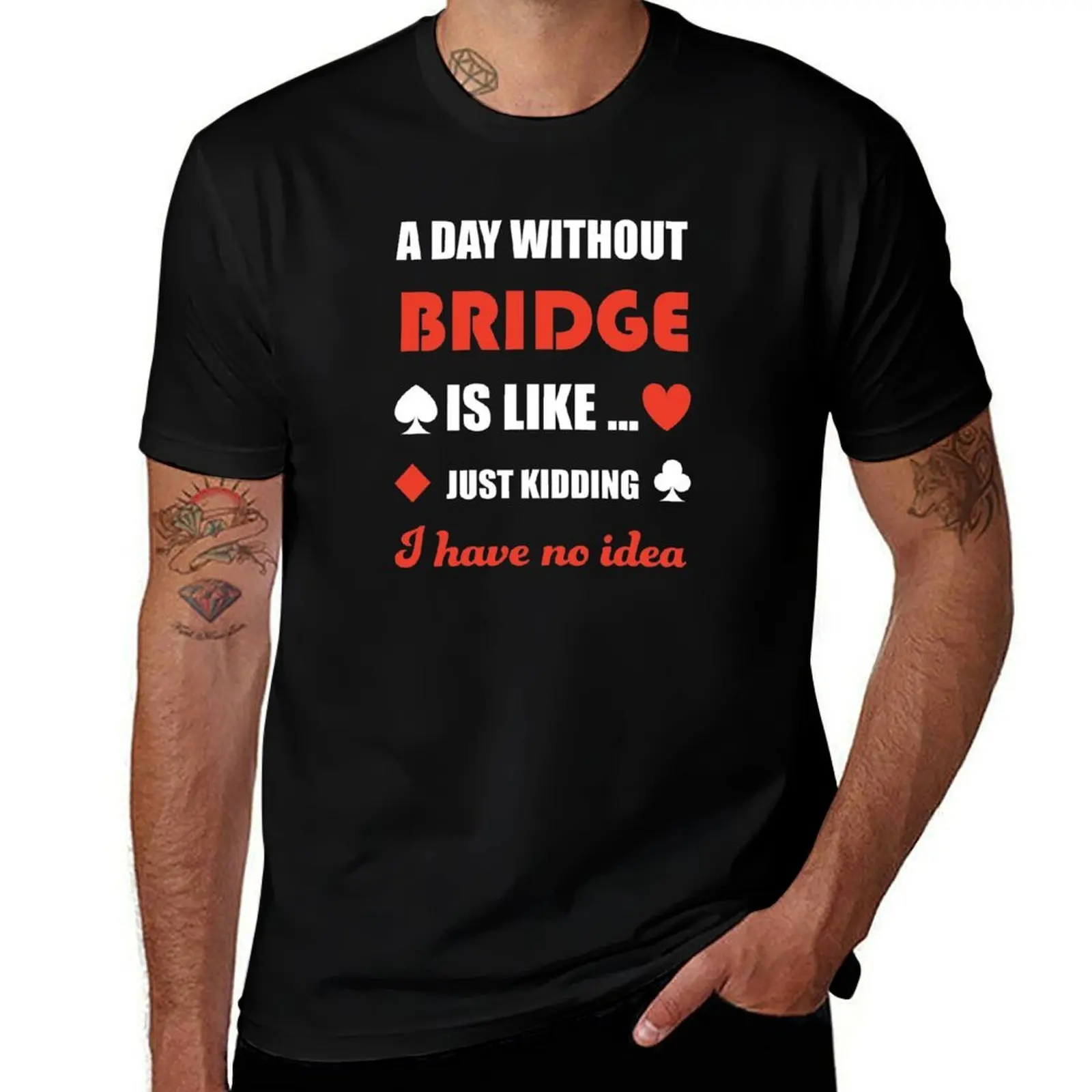 A day without bridge. Just kidding. For contract bridge players. T-Shirt Summer Sports Quick Dry T-Shirt