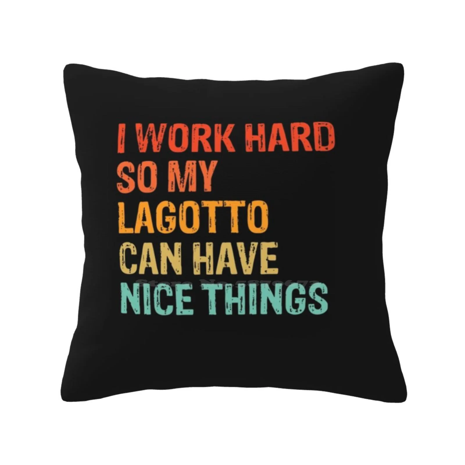 I Work Hard So My Lagotto Can Have Nice Things-Funny Distressed Lagotto Romagnolo Dog Gift Throw Cushion Pillow Cover Lagotto