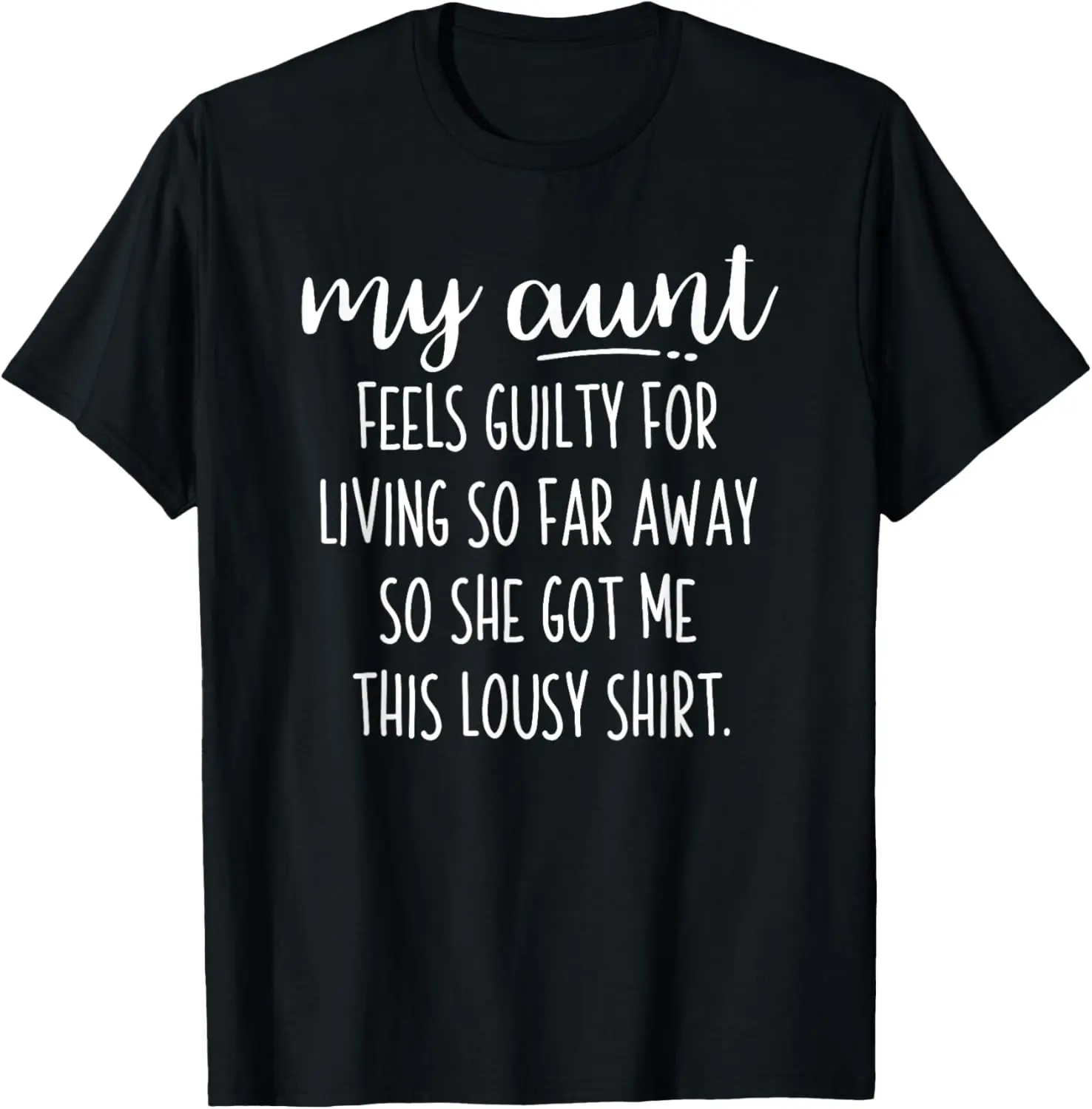 My Aunt Feels Guilty So She Got Me This Lousy T Shirt T-Shirt