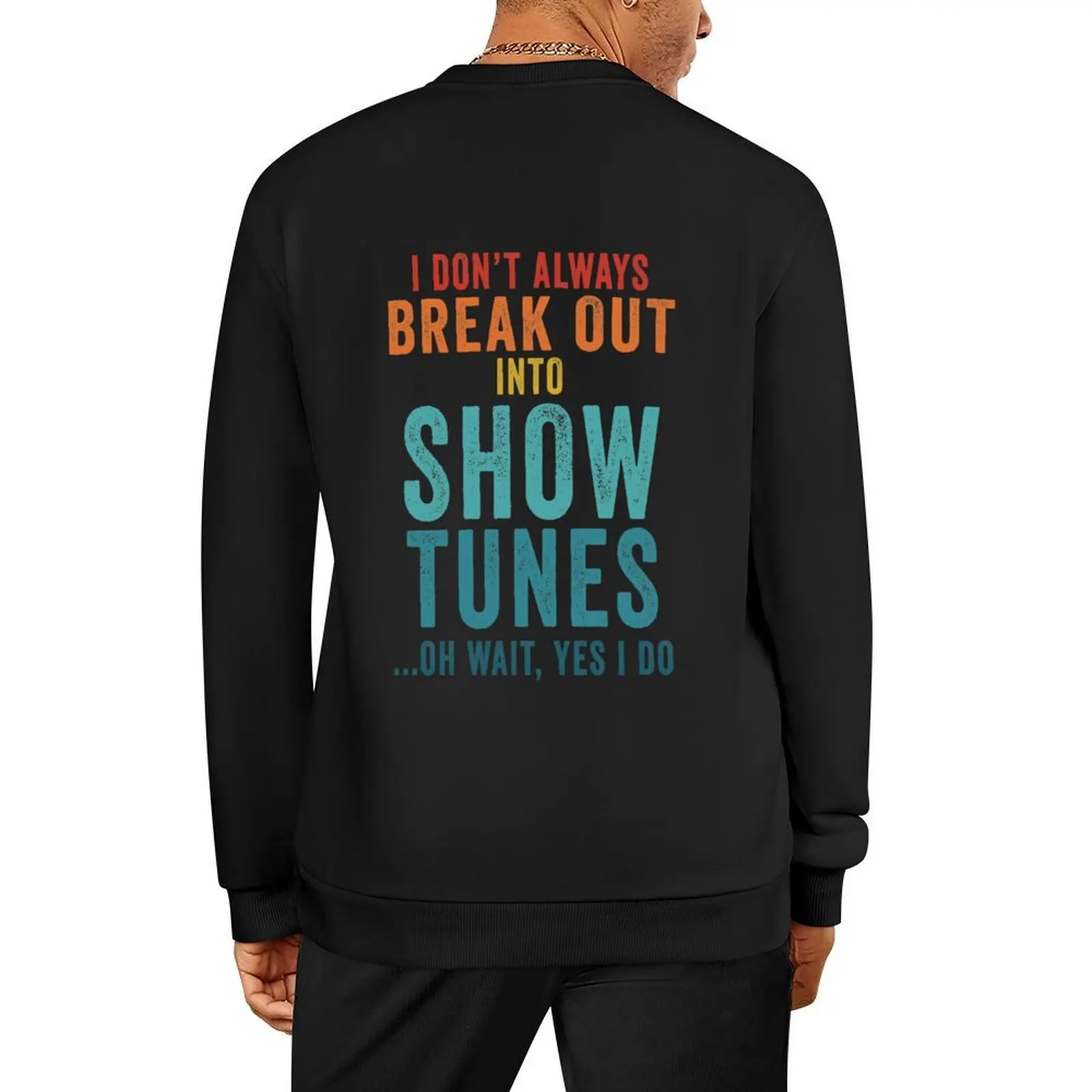 

I Don't Always Break Out Into Show Tunes ...Oh Wait Yes I Do Pullover korean style clothes male clothes men sweatshirt