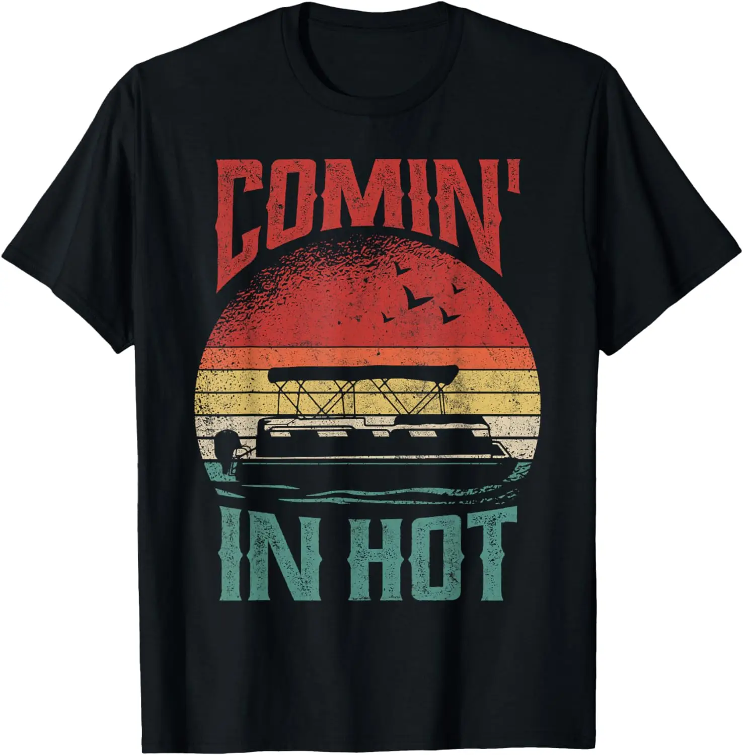 

Comin In Hot Funny Pontoon Boat Captain Pontooning Party T-Shirt