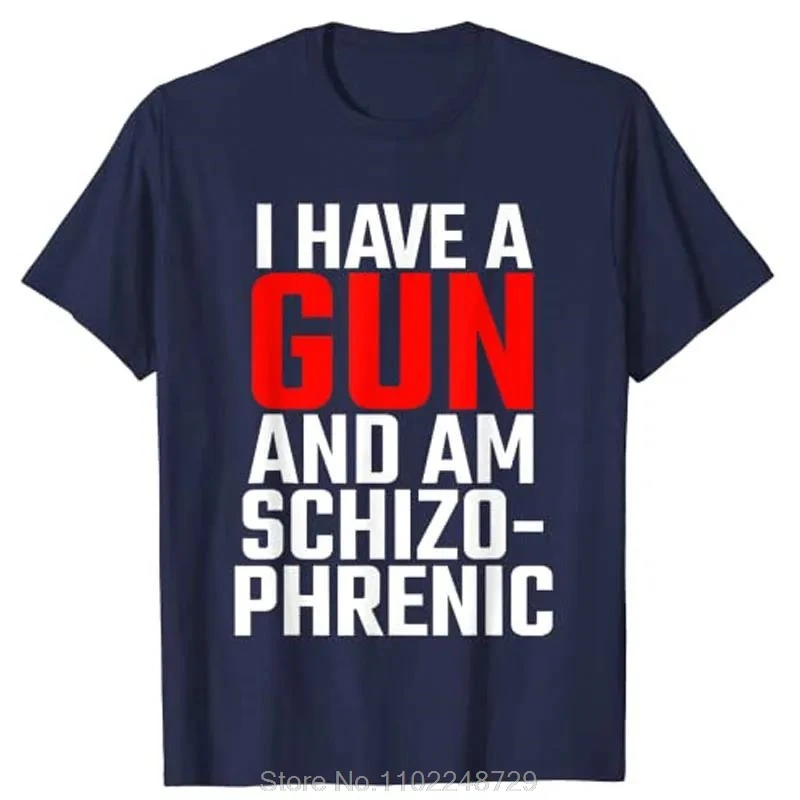 I Have A Gun and Am Schizophrenic Fitness T-shirt cotton tops tees Men's Clothing Oversized Unisex Tshirt Streetwear tshirt