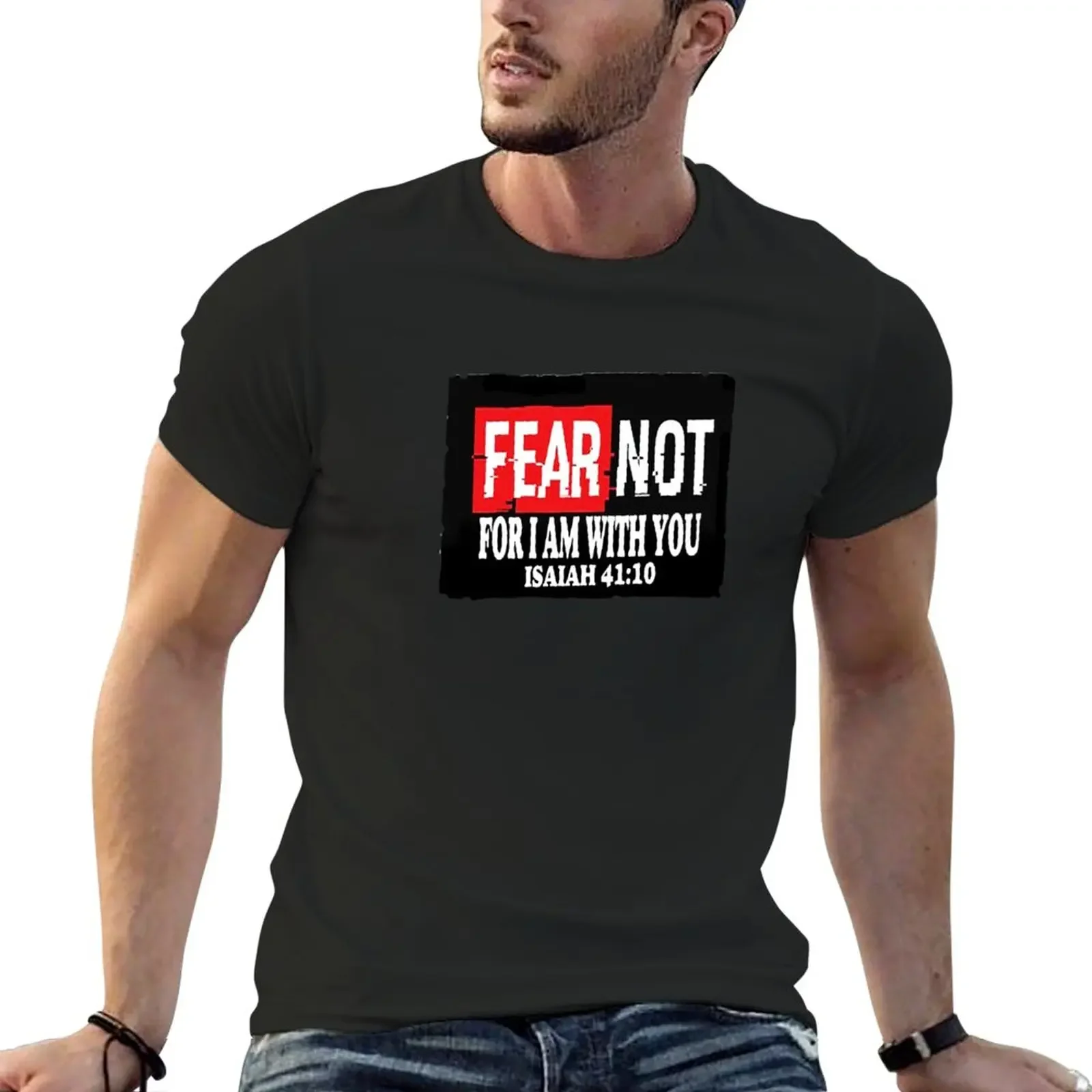 

Isaiah 41:10 Fear not, for I am with you; T-Shirt shirts graphic tees hippie clothes black t shirts Anime t-shirt T-shirt men