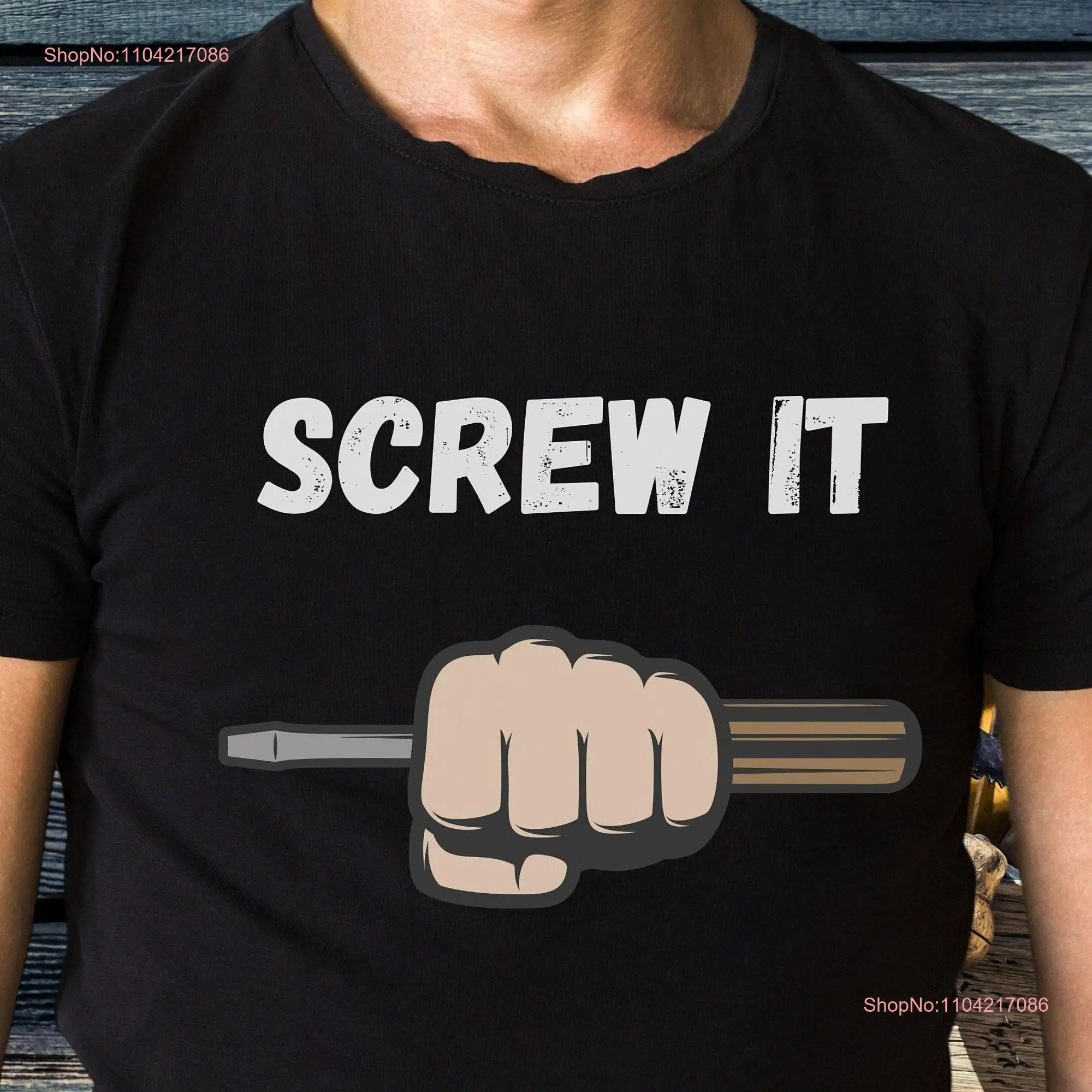 Screw iT T Shirt Carpenter Sarcastic tee Funny men's Contractor gift Dad Handyman idea long or short sleeves