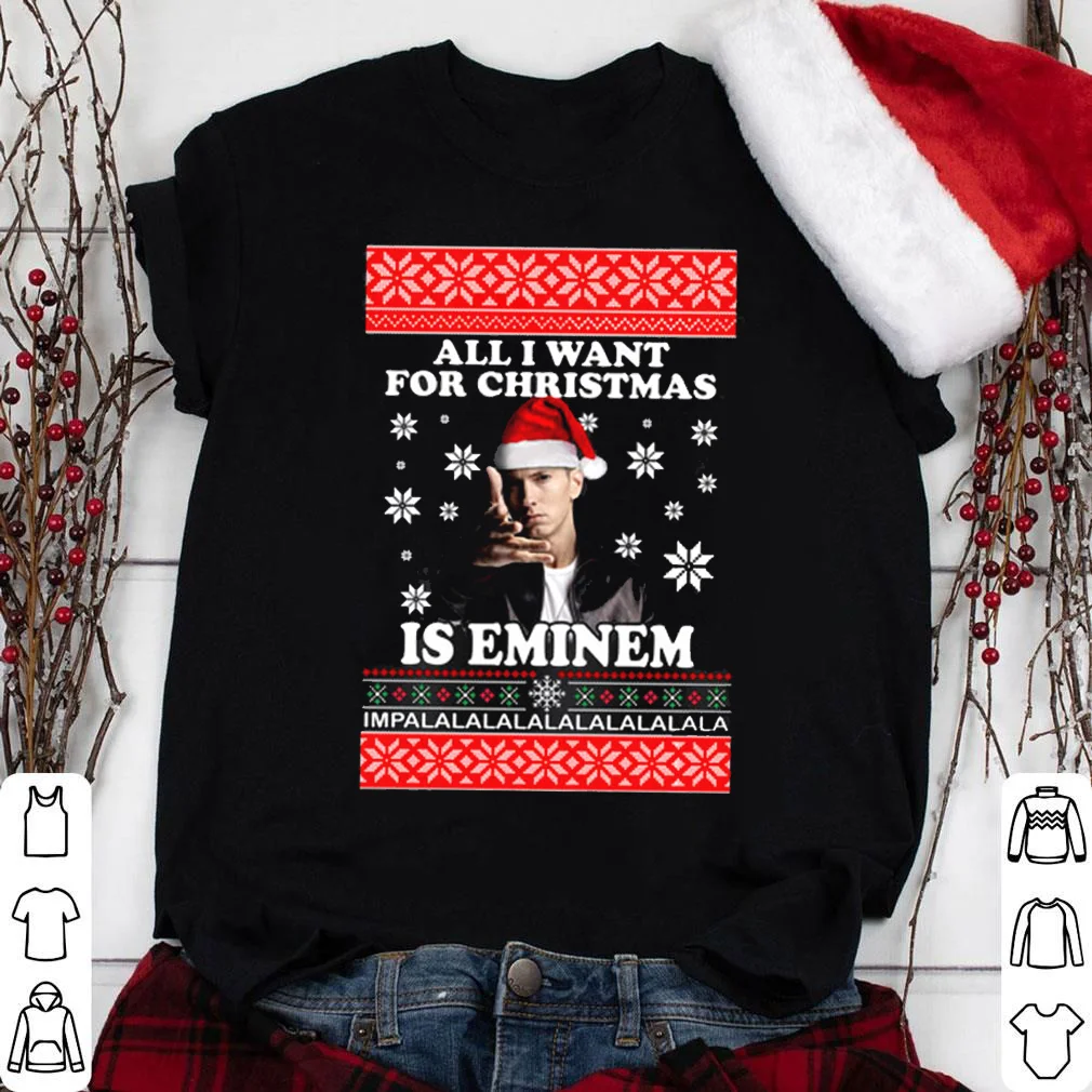 All I Want For Christmas Is Eminem shirt Gift Funny LI351